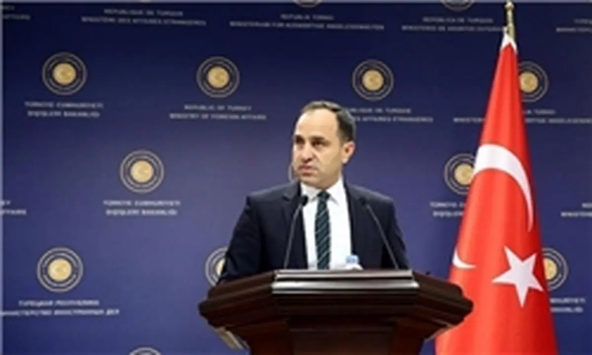 سخنگوی وزارت خارجه ترکیه: ما به اندازه و متناسب حرف می‌زنیم